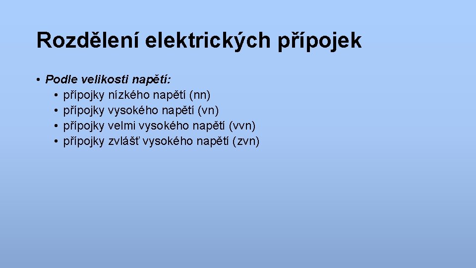 Rozdělení elektrických přípojek • Podle velikosti napětí: • přípojky nízkého napětí (nn) • přípojky