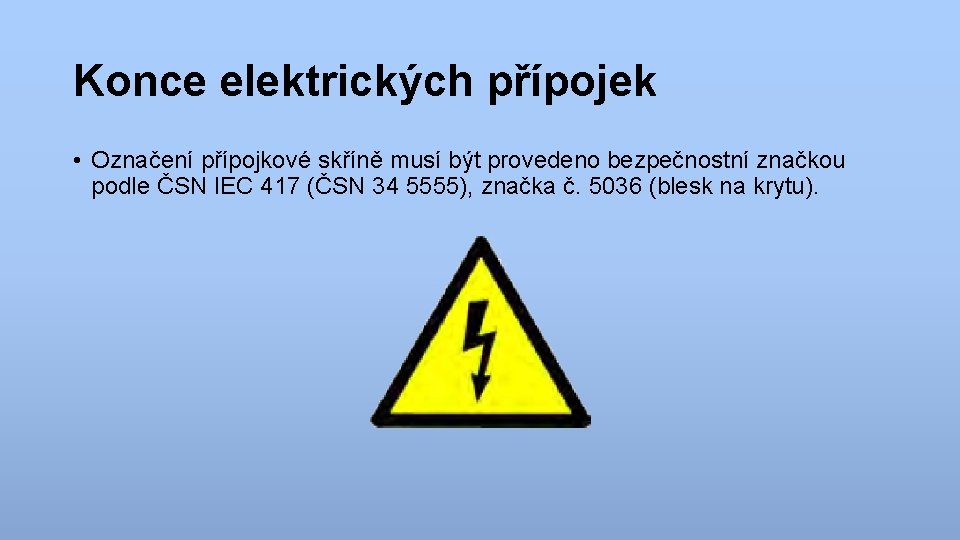 Konce elektrických přípojek • Označení přípojkové skříně musí být provedeno bezpečnostní značkou podle ČSN