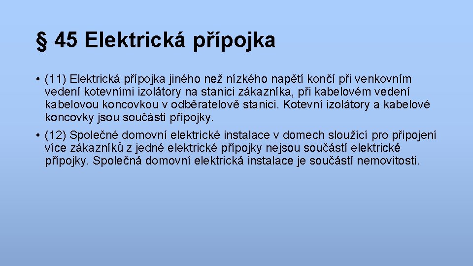 § 45 Elektrická přípojka • (11) Elektrická přípojka jiného než nízkého napětí končí při