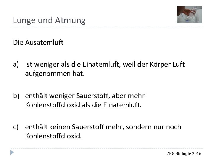 Lunge und Atmung Die Ausatemluft a) ist weniger als die Einatemluft, weil der Körper