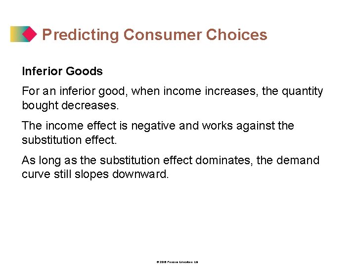 Predicting Consumer Choices Inferior Goods For an inferior good, when income increases, the quantity