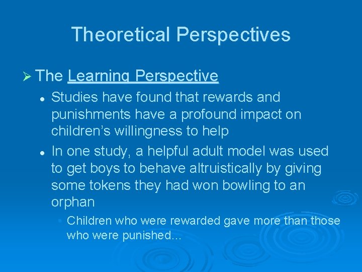 Theoretical Perspectives Ø The Learning Perspective l l Studies have found that rewards and