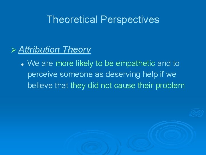 Theoretical Perspectives Ø Attribution Theory l We are more likely to be empathetic and