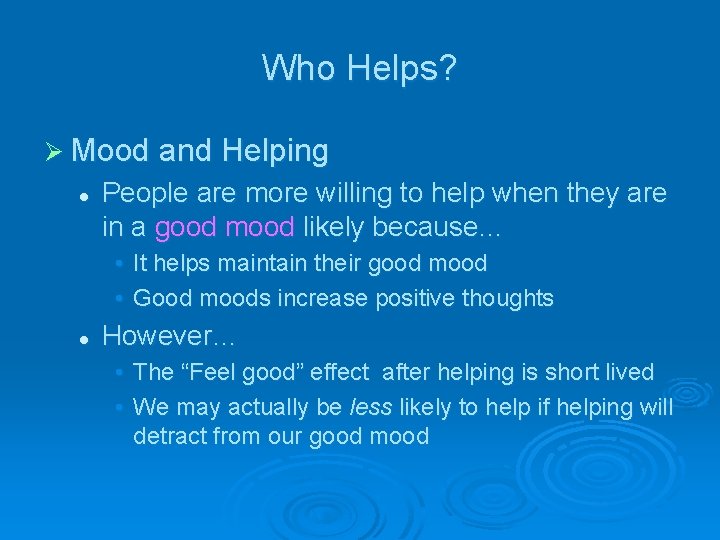 Who Helps? Ø Mood and Helping l People are more willing to help when