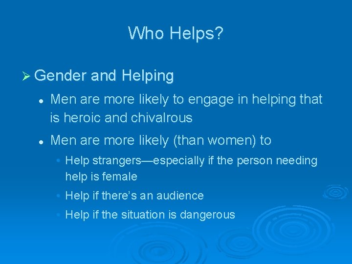 Who Helps? Ø Gender and Helping l l Men are more likely to engage