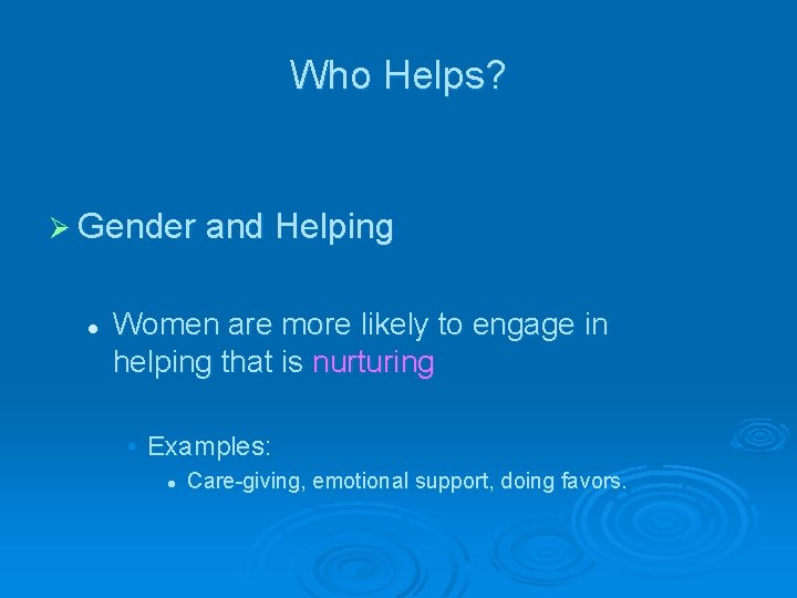 Who Helps? Ø Gender and Helping l Women are more likely to engage in