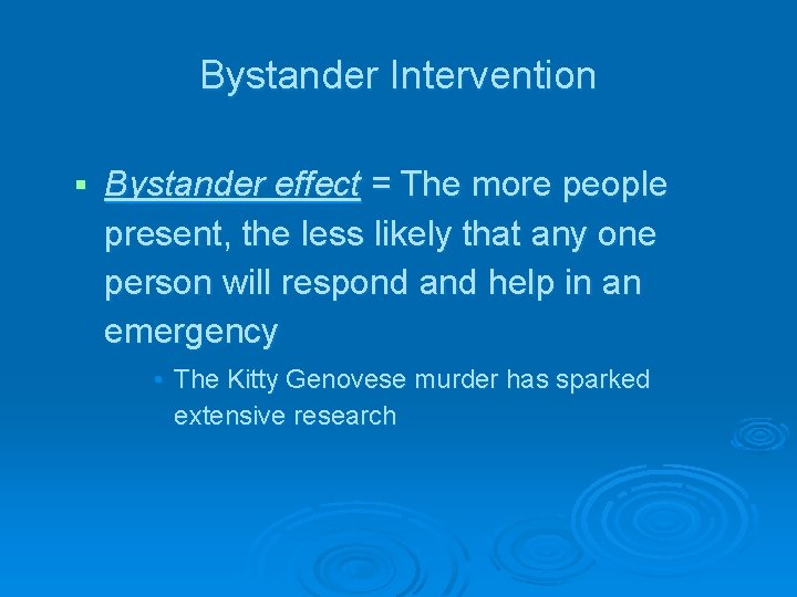 Bystander Intervention § Bystander effect = The more people present, the less likely that
