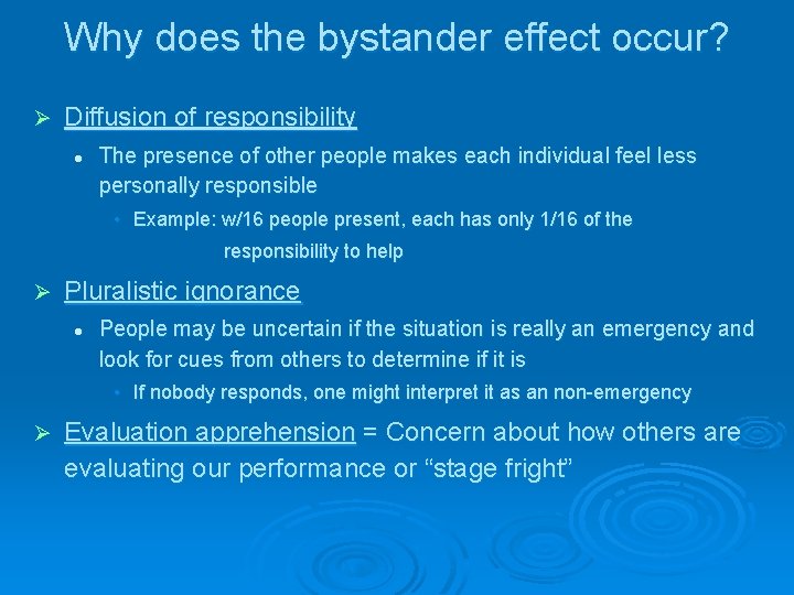 Why does the bystander effect occur? Ø Diffusion of responsibility l The presence of