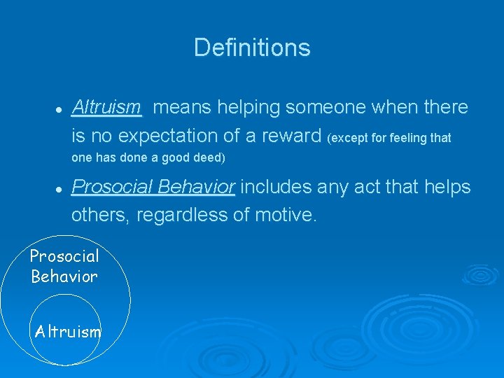 Definitions l Altruism means helping someone when there is no expectation of a reward