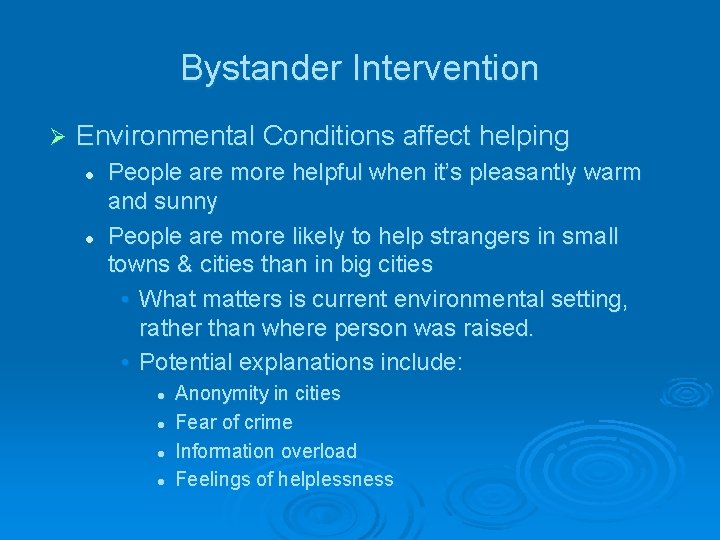 Bystander Intervention Ø Environmental Conditions affect helping l l People are more helpful when