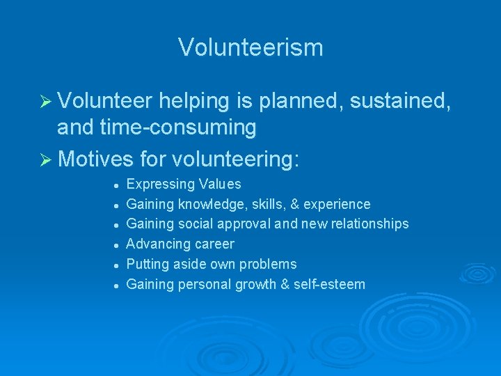 Volunteerism Ø Volunteer helping is planned, sustained, and time-consuming Ø Motives for volunteering: l