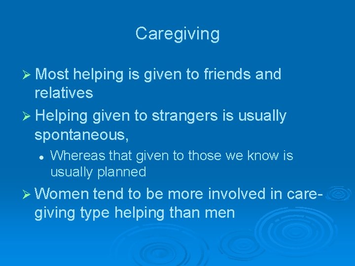 Caregiving Ø Most helping is given to friends and relatives Ø Helping given to