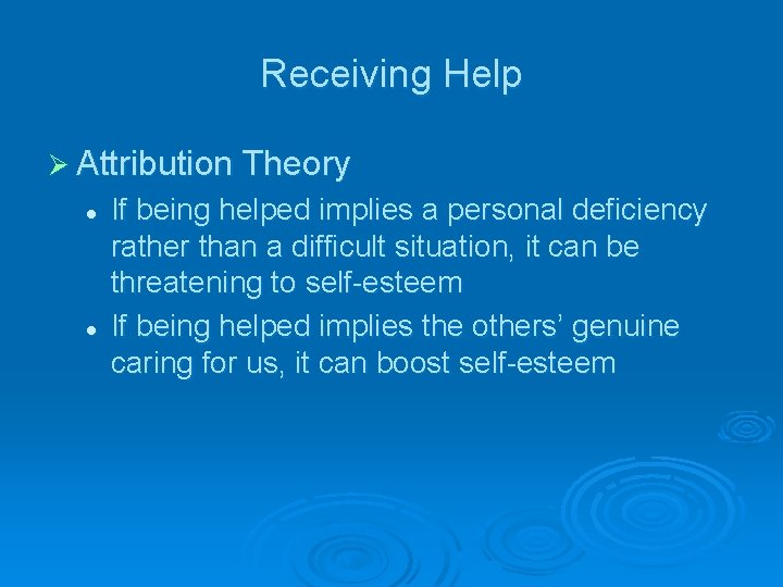 Receiving Help Ø Attribution Theory l l If being helped implies a personal deficiency