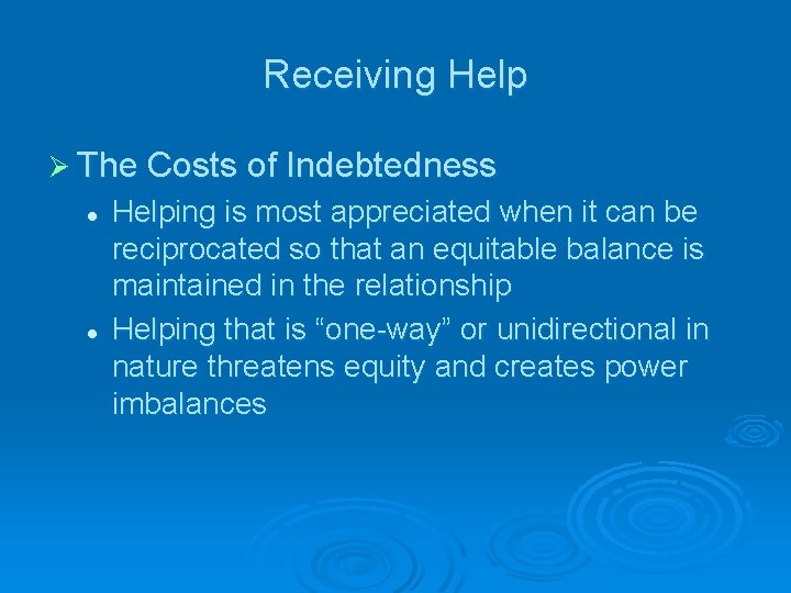 Receiving Help Ø The Costs of Indebtedness l l Helping is most appreciated when
