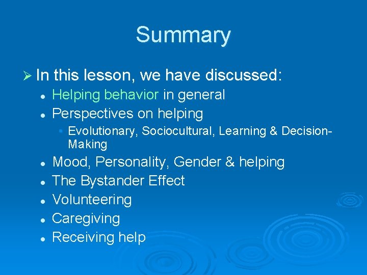 Summary Ø In this lesson, we have discussed: l l Helping behavior in general