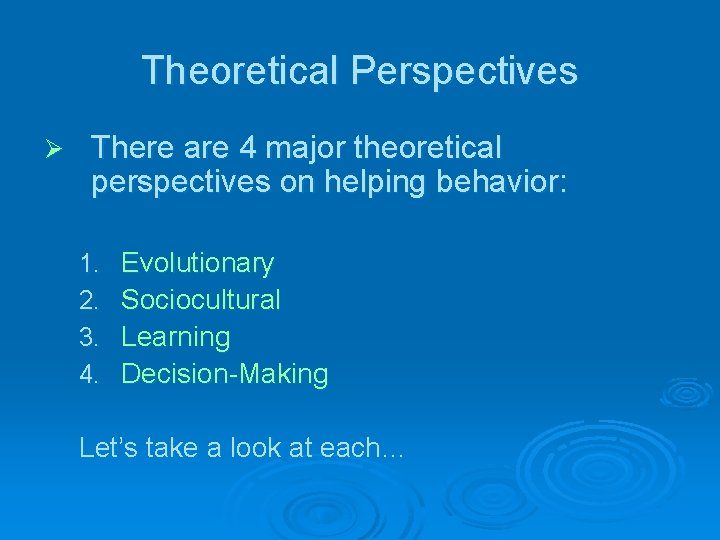 Theoretical Perspectives Ø There are 4 major theoretical perspectives on helping behavior: 1. 2.