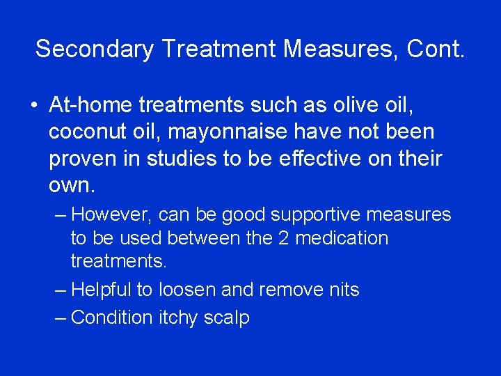 Secondary Treatment Measures, Cont. • At-home treatments such as olive oil, coconut oil, mayonnaise