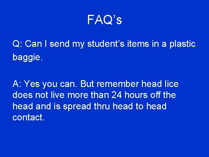 FAQ’s Q: Can I send my student’s items in a plastic baggie. A: Yes