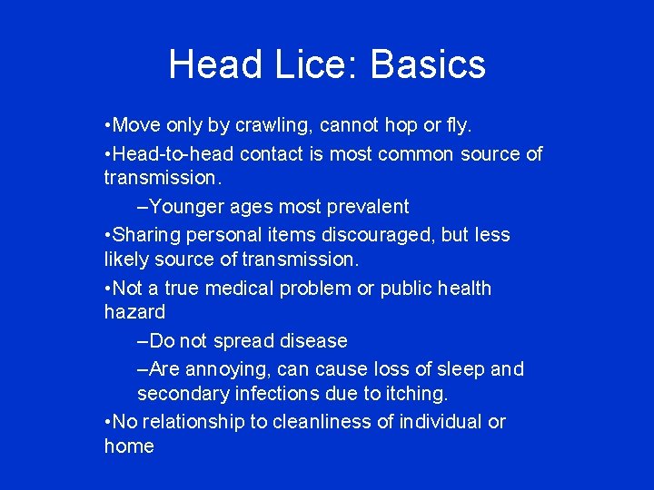 Head Lice: Basics • Move only by crawling, cannot hop or fly. • Head-to-head