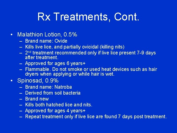 Rx Treatments, Cont. • Malathion Lotion, 0. 5% – Brand name: Ovide – Kills