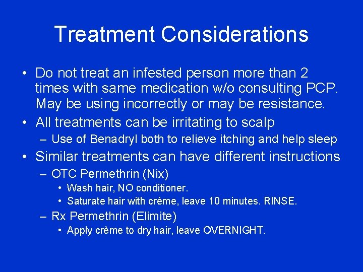 Treatment Considerations • Do not treat an infested person more than 2 times with