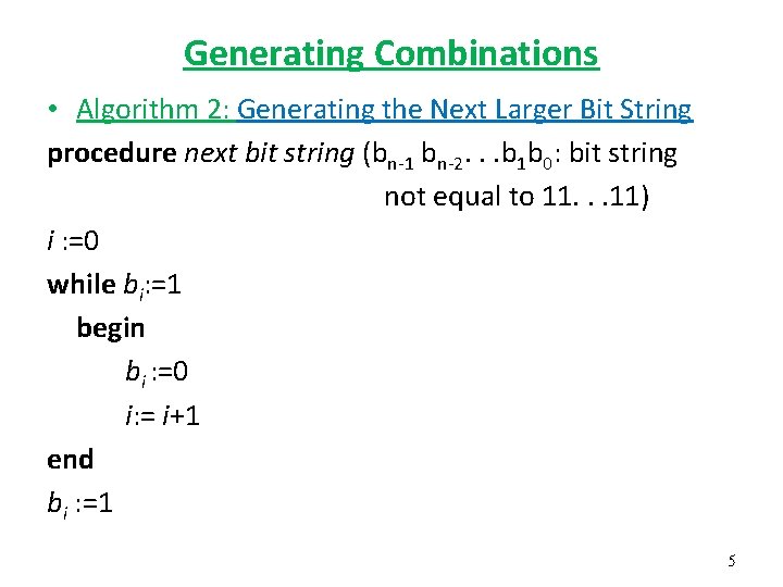 Generating Combinations • Algorithm 2: Generating the Next Larger Bit String procedure next bit
