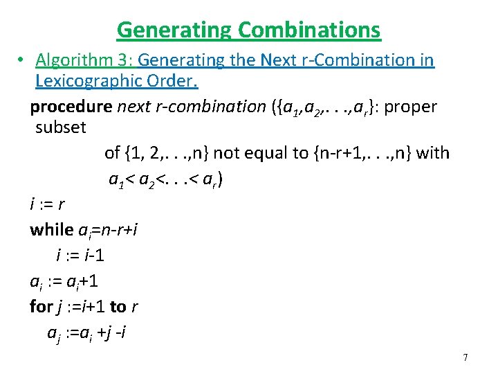 Generating Combinations • Algorithm 3: Generating the Next r-Combination in Lexicographic Order. procedure next