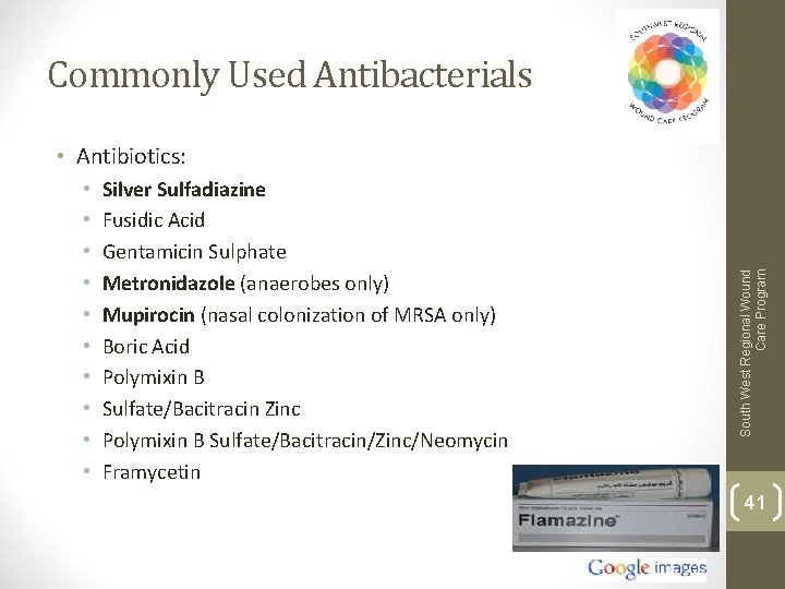 Commonly Used Antibacterials • • • Silver Sulfadiazine Fusidic Acid Gentamicin Sulphate Metronidazole (anaerobes