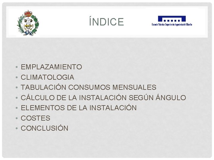 ÍNDICE • • EMPLAZAMIENTO CLIMATOLOGIA TABULACIÓN CONSUMOS MENSUALES CÁLCULO DE LA INSTALACIÓN SEGÚN ÁNGULO