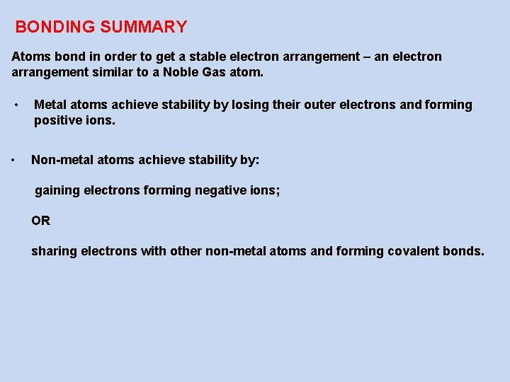 BONDING SUMMARY Atoms bond in order to get a stable electron arrangement – an