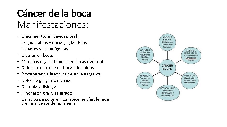 Cáncer de la boca Manifestaciones: • Crecimientos en cavidad oral, lengua, labios y encías,