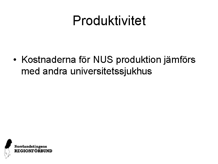 Produktivitet • Kostnaderna för NUS produktion jämförs med andra universitetssjukhus 