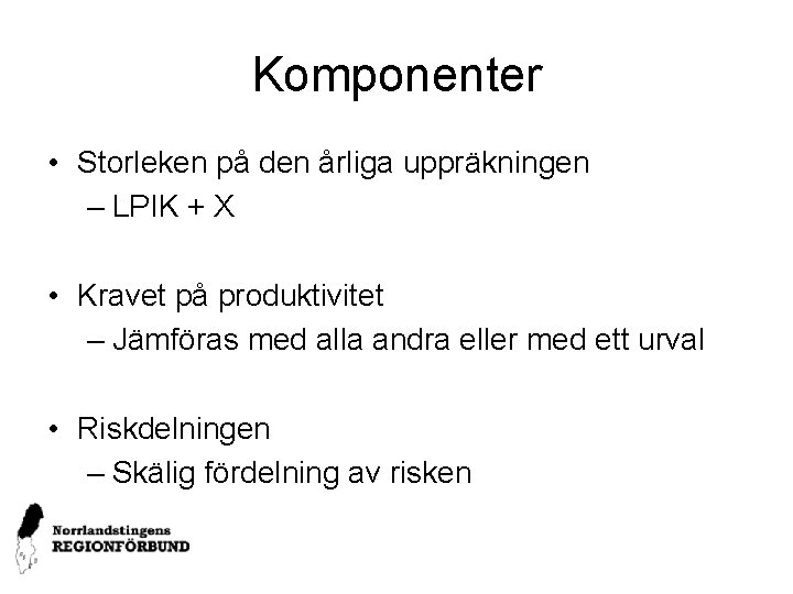 Komponenter • Storleken på den årliga uppräkningen – LPIK + X • Kravet på