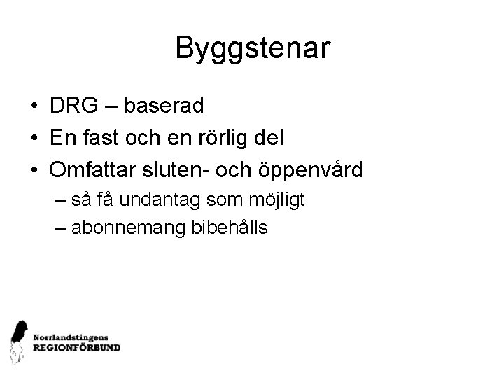 Byggstenar • DRG – baserad • En fast och en rörlig del • Omfattar