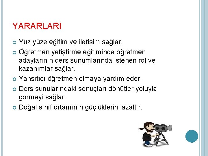 YARARLARI Yüz yüze eğitim ve iletişim sağlar. Öğretmen yetiştirme eğitiminde öğretmen adaylarının ders sunumlarında