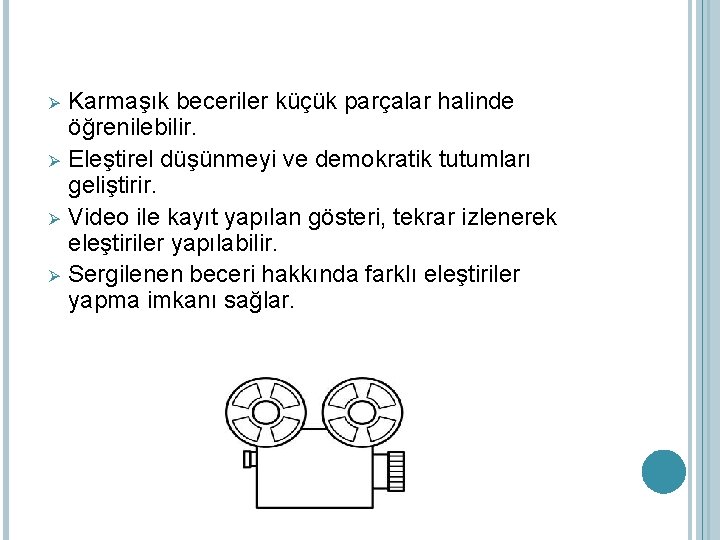 Ø Ø Karmaşık beceriler küçük parçalar halinde öğrenilebilir. Eleştirel düşünmeyi ve demokratik tutumları geliştirir.