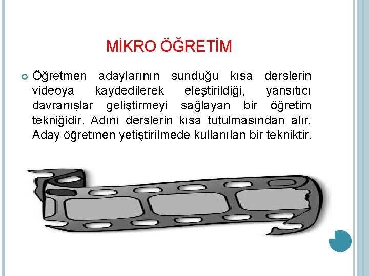 MİKRO ÖĞRETİM Öğretmen adaylarının sunduğu kısa derslerin videoya kaydedilerek eleştirildiği, yansıtıcı davranışlar geliştirmeyi sağlayan