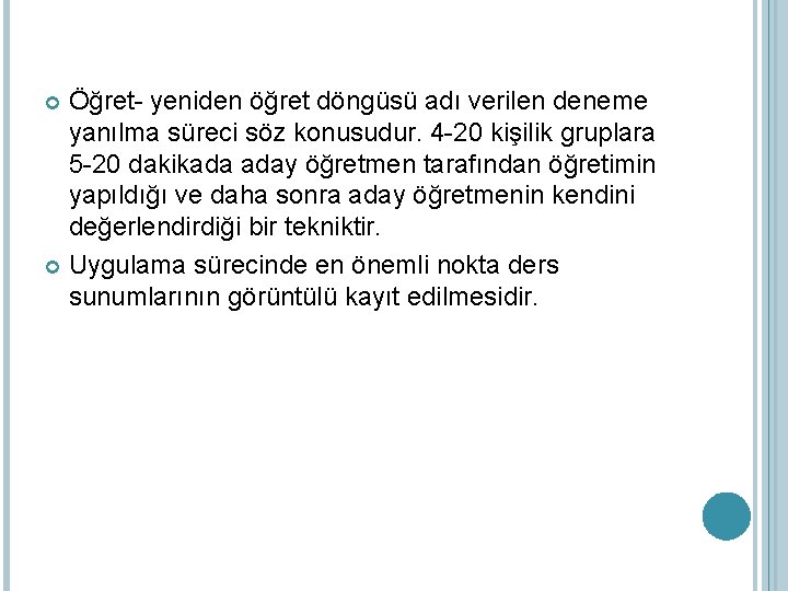 Öğret- yeniden öğret döngüsü adı verilen deneme yanılma süreci söz konusudur. 4 -20 kişilik