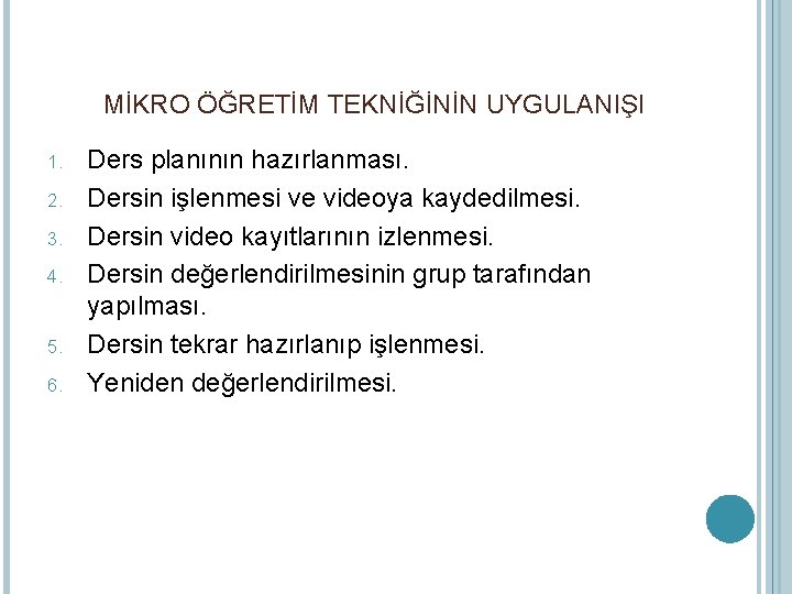 MİKRO ÖĞRETİM TEKNİĞİNİN UYGULANIŞI 1. 2. 3. 4. 5. 6. Ders planının hazırlanması. Dersin