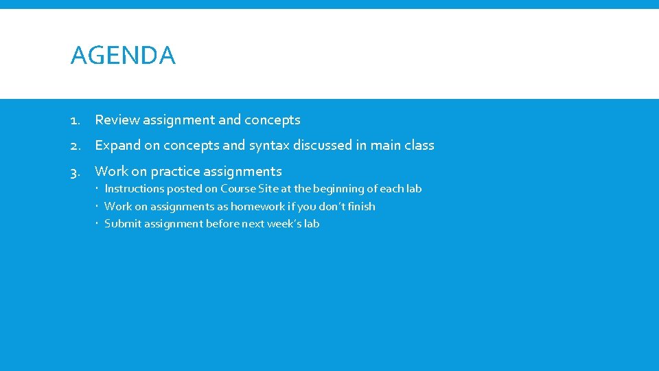 AGENDA 1. Review assignment and concepts 2. Expand on concepts and syntax discussed in AGENDA 1. Review assignment and concepts 2. Expand on concepts and syntax discussed in