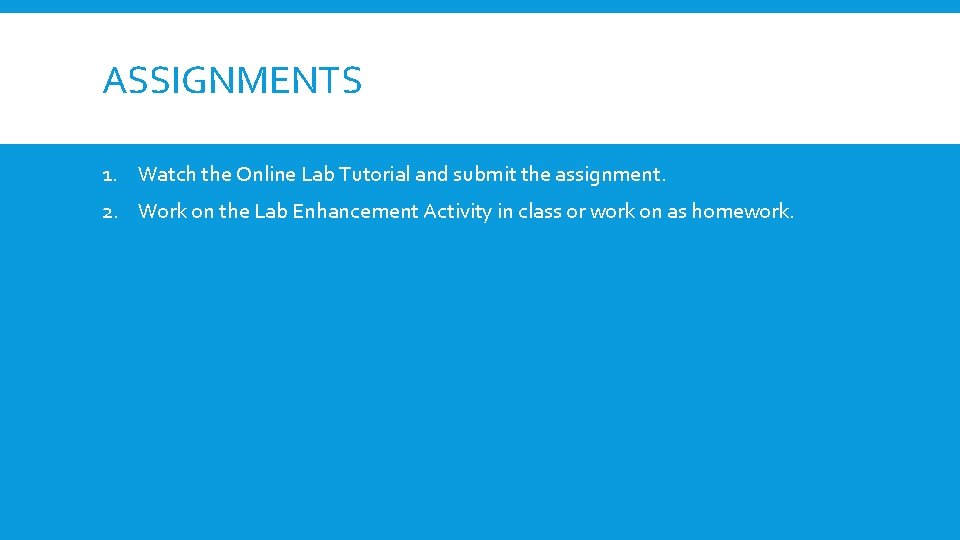ASSIGNMENTS 1. Watch the Online Lab Tutorial and submit the assignment. 2. Work on ASSIGNMENTS 1. Watch the Online Lab Tutorial and submit the assignment. 2. Work on