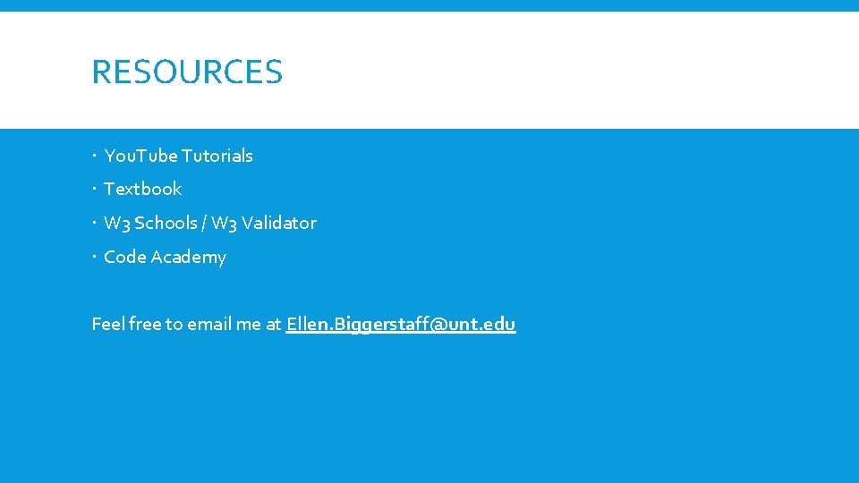 RESOURCES You. Tube Tutorials Textbook W 3 Schools / W 3 Validator Code Academy RESOURCES You. Tube Tutorials Textbook W 3 Schools / W 3 Validator Code Academy