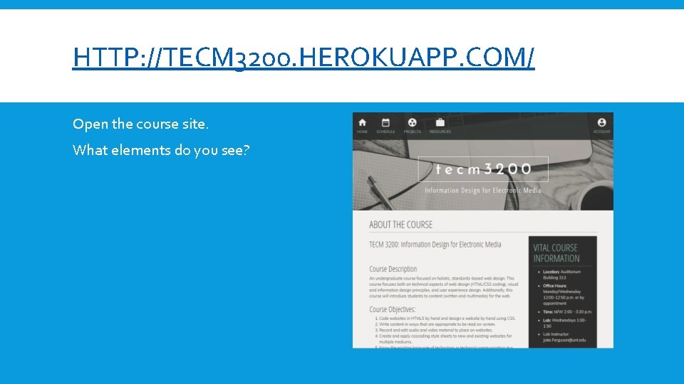 HTTP: //TECM 3200. HEROKUAPP. COM/ Open the course site. What elements do you see? HTTP: //TECM 3200. HEROKUAPP. COM/ Open the course site. What elements do you see?