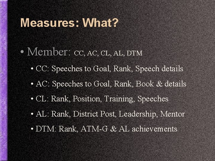 Measures: What? • Member: CC, AC, CL, AL, DTM • CC: Speeches to Goal,