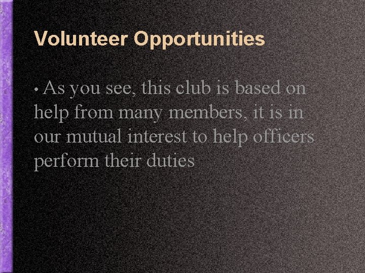 Volunteer Opportunities • As you see, this club is based on help from many