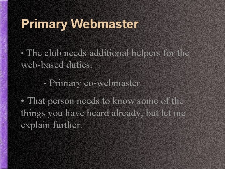 Primary Webmaster • The club needs additional helpers for the web-based duties. - Primary