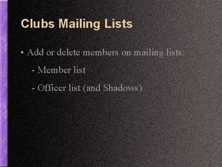 Clubs Mailing Lists • Add or delete members on mailing lists: - Member list