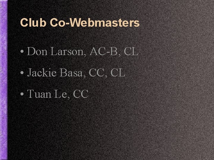 Club Co-Webmasters • Don Larson, AC-B, CL • Jackie Basa, CC, CL • Tuan