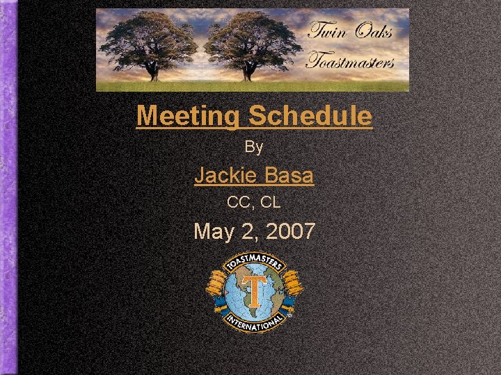 Meeting Schedule By Jackie Basa CC, CL May 2, 2007 
