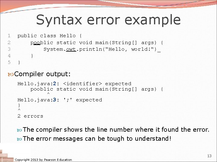 Syntax error example 1 2 3 4 5 public class Hello { pooblic static